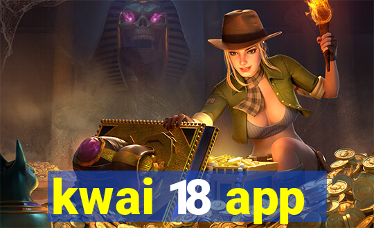 kwai 18 app